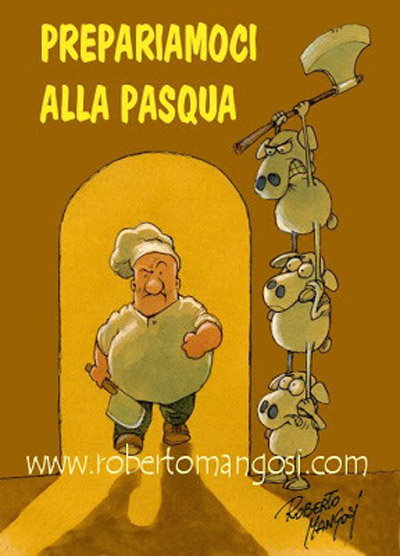La Vignetta d’Autore di Roberto Mangosi : anche gli agnelli pasquali, nel loro piccolo, prima o poi si incazzano...